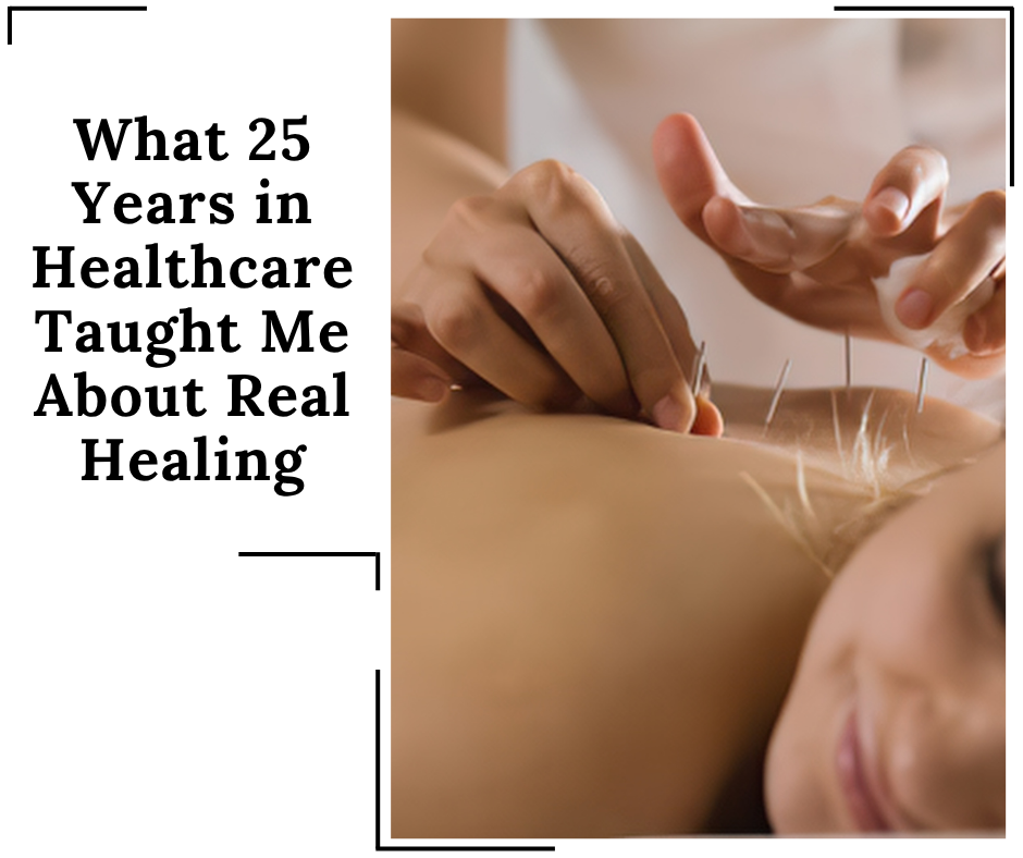 What 25 years in healthcare taught me about real healing